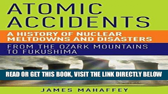 [PDF] Atomic Accidents: A History of Nuclear Meltdowns and Disasters: From the Ozark Mountains to