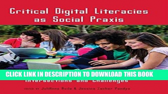 [Free Read] Critical Digital Literacies as Social Praxis: Intersections and Challenges (New