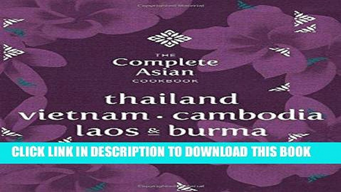 [New] PDF The Complete Asian Cookbook Series: Thailand, Vietnam, Cambodida, Laos   Burma Free Read