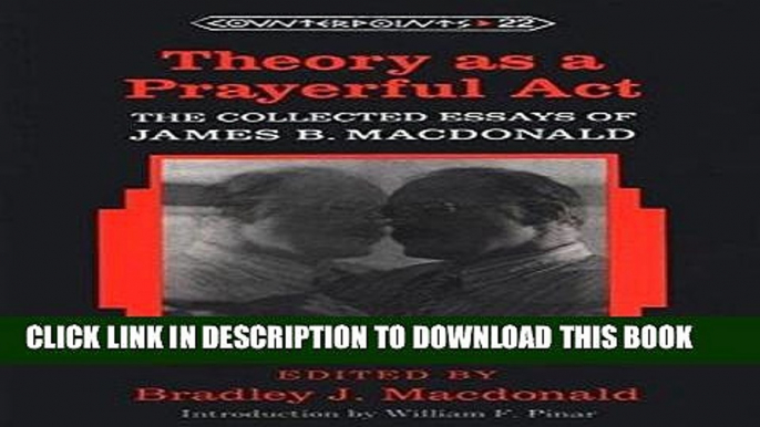 [Free Read] Theory as a Prayerful Act: The Collected Essays of James B. Macdonald- Edited by