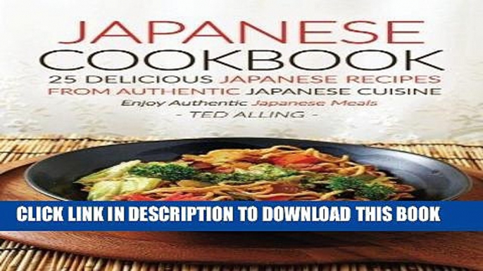 [New] Ebook Japanese Cookbook, 25 Delicious Japanese Recipes from Authentic Japanese Cuisine: