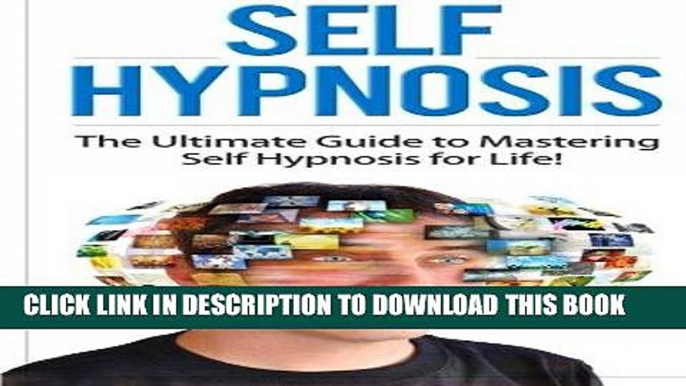 Read Now Self Hypnosis: The Ultimate Guide to Mastering Self Hypnosis for Life in 30 Minutes or