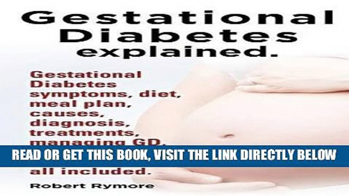 [PDF] Gestational Diabetes Explained. Gestational Diabetes Symptoms, Diet, Meal Plan, Causes,