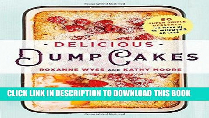 [New] Ebook Delicious Dump Cakes: 50 Super Simple Desserts to Make in 15 Minutes or Less Free Read