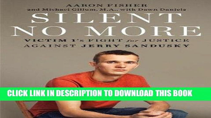 Ebook Silent No More: Victim 1 s Fight for Justice Against Jerry Sandusky Free Download