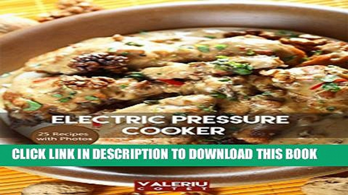 [PDF] Electric Pressure Cooker: 25 Quick   Easy, One Pot, Pressure Cooker Recipes For Easy Meals.