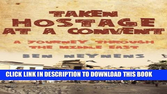 [PDF] Taken Hostage at a Convent: A Journey Through the Middle East Popular Colection