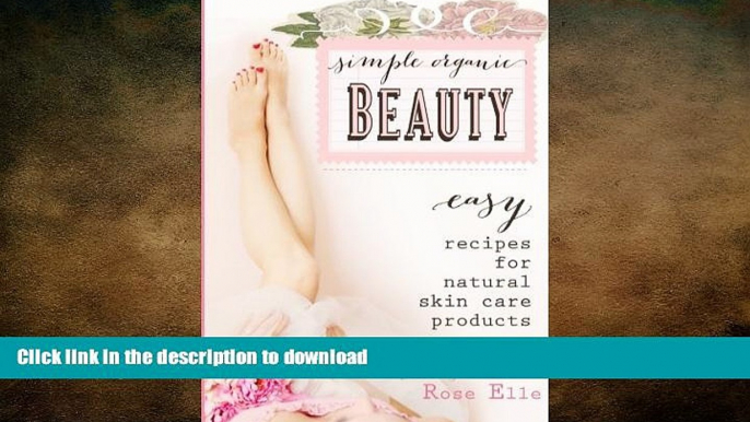 FAVORITE BOOK  Simple Organic Beauty: Easy Recipes for Natural Skin Care Products  GET PDF