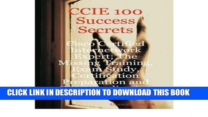 New Book [ [ [ CCIE 100 Success Secrets - Cisco Certified Internetwork Expert; The Missing