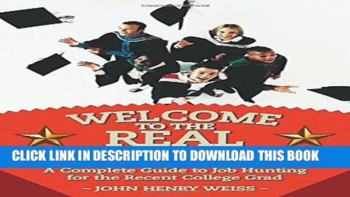 [PDF] Welcome to the Real World: A Complete Guide to Job Hunting for the Recent College Grad