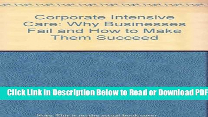 [Download] Corporate Intensive Care: Why Businesses Fail and How to Make Them Succeed Free Online