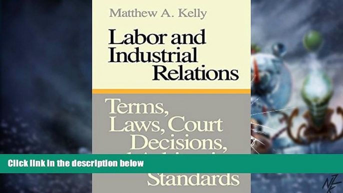 Big Deals  Labor and Industrial Relations: Terms, Laws, Court Decisions, and Arbitration