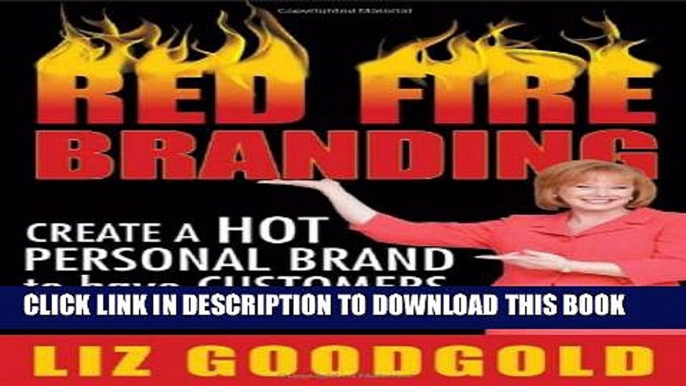 [PDF] Red Fire Branding: Creating a Hot Personal Brand so that Customers Choose You! Full Collection