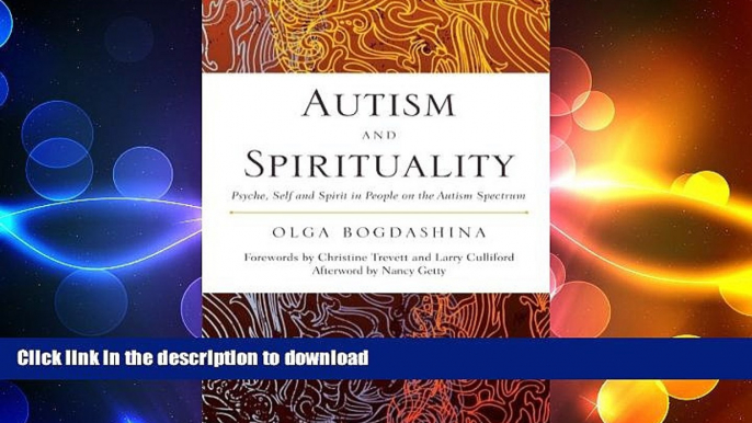 EBOOK ONLINE  Autism and Spirituality: Psyche, Self and Spirit in People on the Autism Spectrum