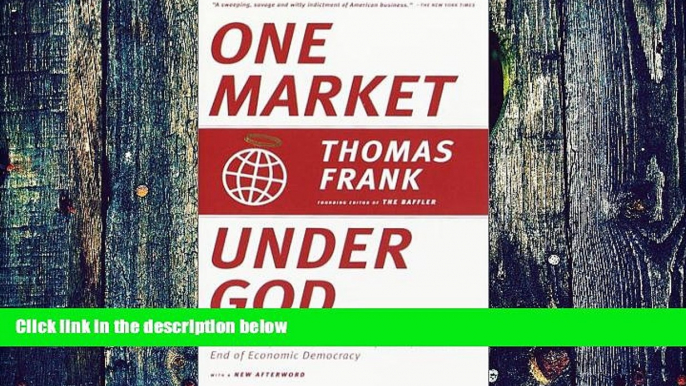 Big Deals  One Market Under God: Extreme Capitalism, Market Populism, and the End of Economic