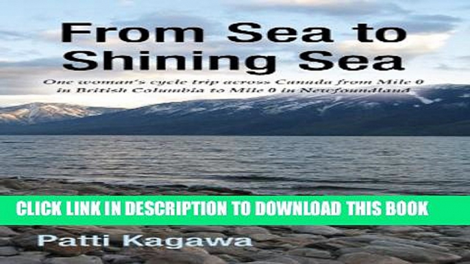 [PDF] From Sea to Shining Sea: One woman s cycle trip across Canada from Mile 0 in British