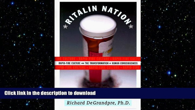 READ BOOK  Ritalin Nation: Rapid-Fire Culture and the Transformation of Human Consciousness  GET