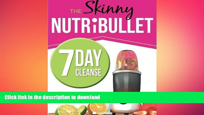 READ BOOK  The Skinny NUTRiBULLET 7 Day Cleanse: Calorie Counted Cleanse   Detox Plan: Smoothies,