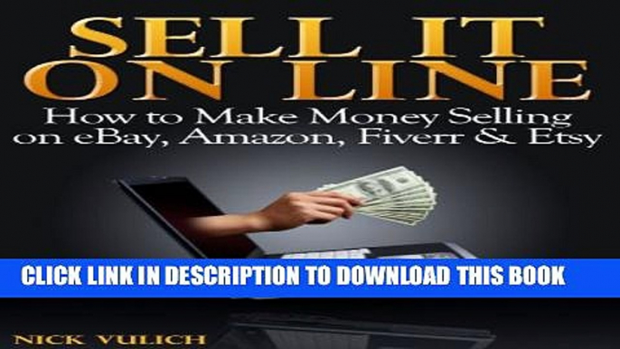 New Book Sell it Online: How to Make Money Selling on eBay, Amazon, Fiverr   Etsy (EBay Selling