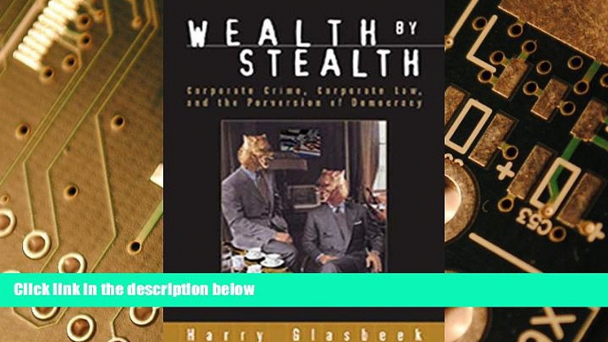 Big Deals  Wealth By Stealth: Corporate Crime, Corporate Law, and the Perversion of Democracy