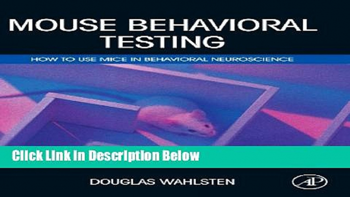 Books Mouse Behavioral Testing: How to Use Mice in Behavioral Neuroscience Full Online