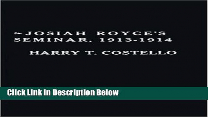 Books Josiah Royce s Seminar 1913-1914: As Recorded in the Notebooks of Harry T. Costello Free