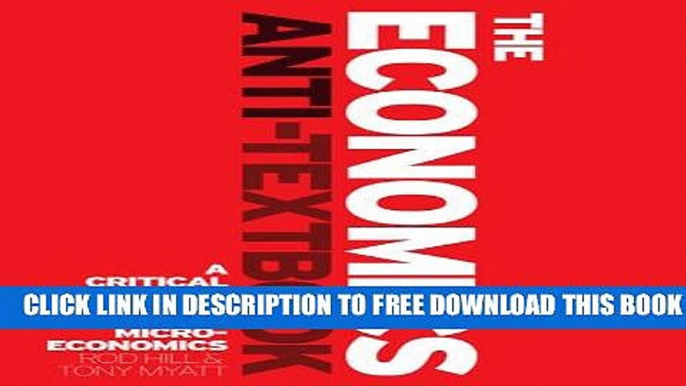 [PDF] The Economics Anti-Textbook: A Critical Thinker s Guide to Microeconomics Full Online