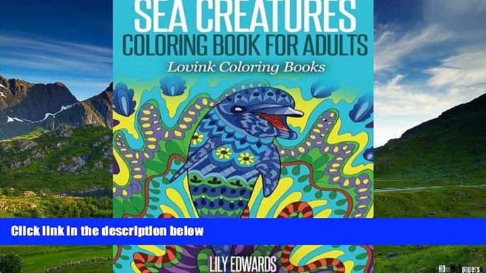 Must Have  Sea Creatures Coloring Book for Adults: Lovink Coloring Books  READ Ebook Full Ebook