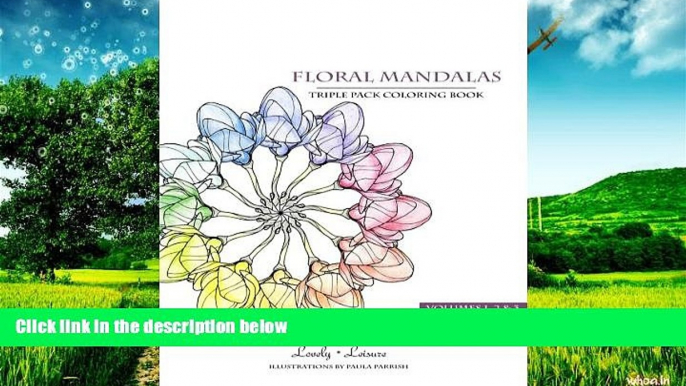 READ FREE FULL  Floral Mandalas | Triple Pack (Volumes 1,2   3): Lovely Leisure Coloring Books