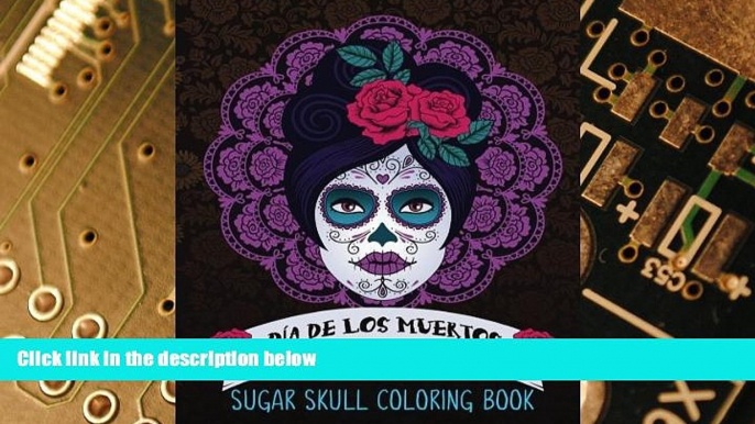 Big Deals  Dia De Los Muertos: Sugar Skull Coloring Book: Unique Gifts For Women   Unique Gifts