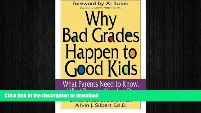 READ THE NEW BOOK Why Bad Grades Happen to Good Kids: What Parents Need to Know, What Parents Need