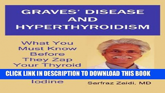 [PDF] Graves  Disease And Hyperthyroidism: What You Must Know Before They Zap Your Thyroid With