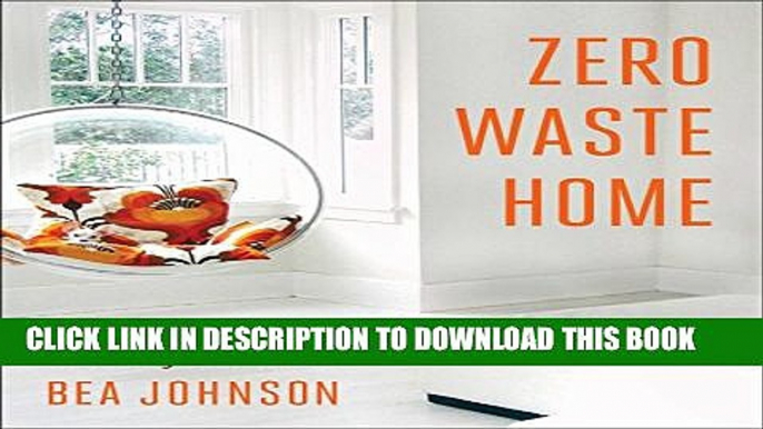 [PDF] Zero Waste Home: The Ultimate Guide to Simplifying Your Life by Reducing Your Waste Popular