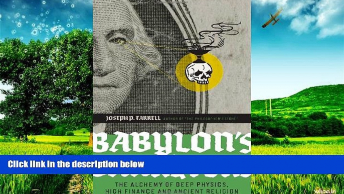 READ FREE FULL  Babylon s Banksters: The Alchemy of Deep Physics, High Finance and Ancient