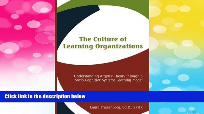 Must Have  The Culture of Learning Organizations: Understanding Argyris  Theory through a