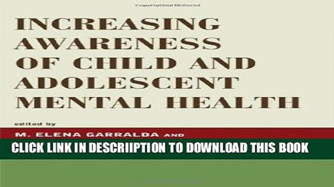 [Download] Increasing Awareness of Child and Adolescent Mental Health (Iacapap Book Series. the