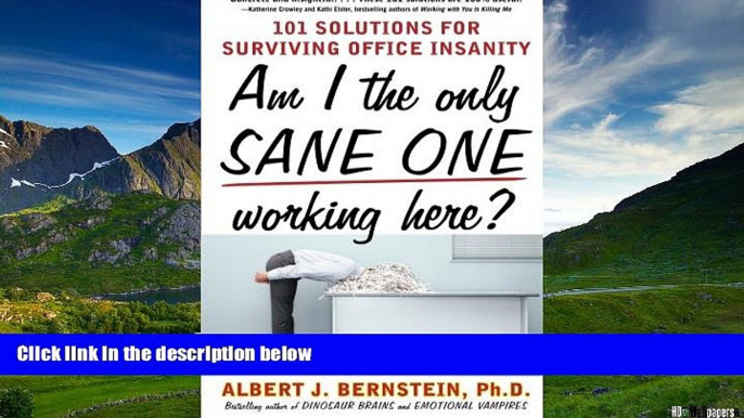 READ FREE FULL  Am I The Only Sane One Working Here?: 101 Solutions for Surviving Office