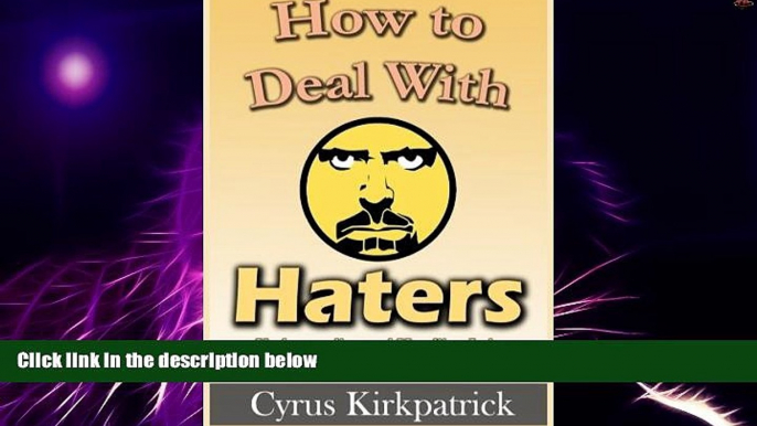 Must Have  How to Deal With Haters: Understanding and Handling Jerks, Manipulators and Bullies