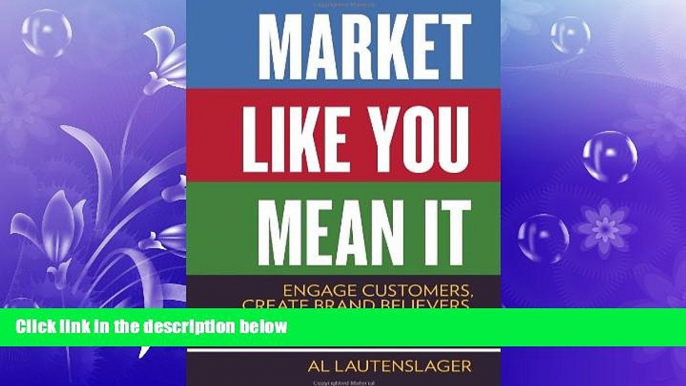 READ book  Market Like You Mean It: Engage Customers, Create Brand Believers, and Gain Fans for