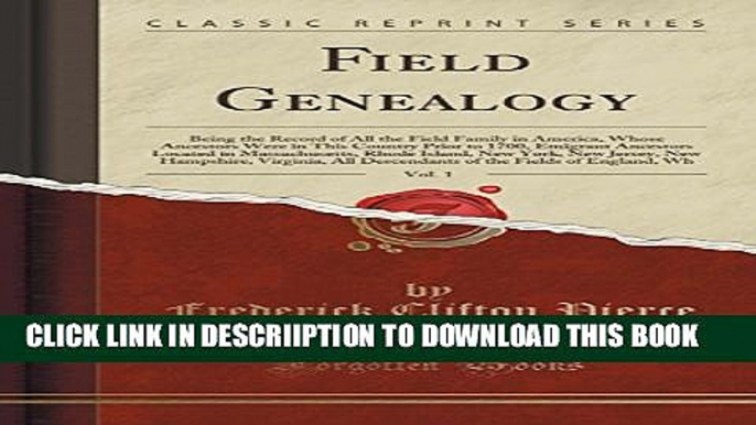 [PDF] Field Genealogy, Vol. 1: Being the Record of All the Field Family in America, Whose