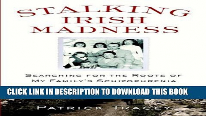 [PDF] Stalking Irish Madness: Searching for the Roots of My Family s Schizophrenia Popular Colection