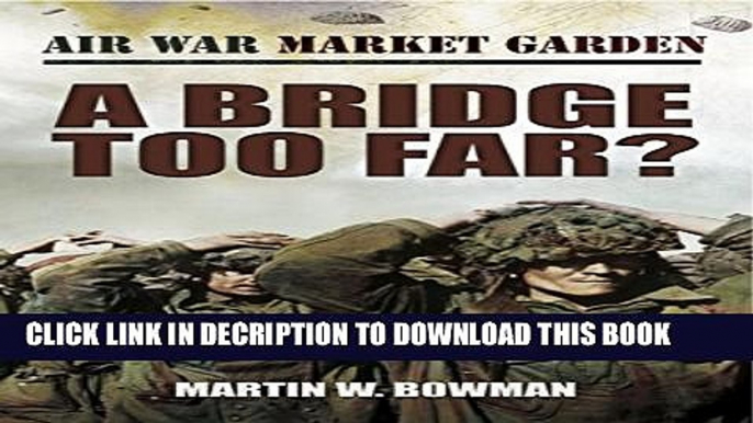 [PDF] A Bridge Too Far: Volume 4 (Air War Market Garden) Popular Colection