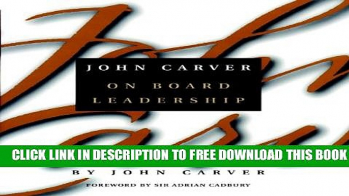 New Book John Carver on Board Leadership: Selected Writings from the Creator of the Worlds Most