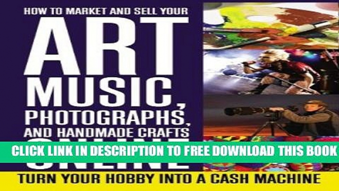 New Book How to Market and Sell Your Art, Music, Photographs,   Handmade Crafts Online: Turn Your