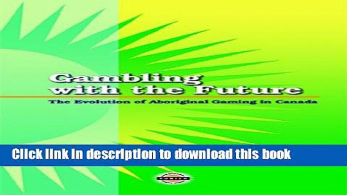 [PDF] Gambling with the Future: The Evolution of Aboriginal Gaming in Canada Full Online