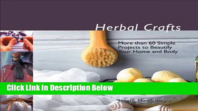 [Best Seller] Herbal Crafts: More than 60 Simple Projects to Beautify Your Home and Body Ebooks