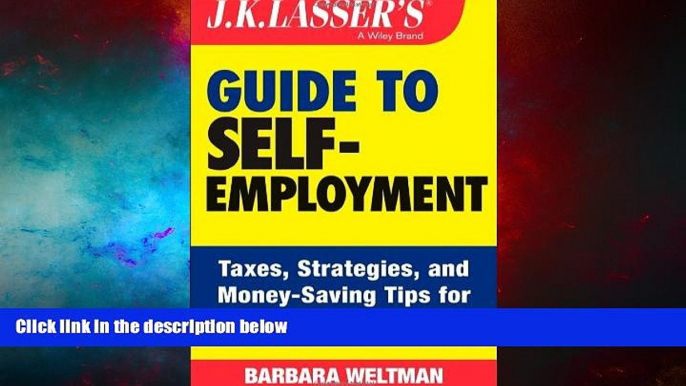 READ FREE FULL  J.K. Lasser s Guide to Self-Employment: Taxes, Tips, and Money-Saving Strategies