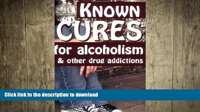 READ BOOK  Known Cures for alcoholism   other drug addictions  PDF ONLINE