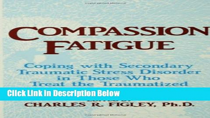 [Best] Compassion Fatigue: Coping With Secondary Traumatic Stress Disorder In Those Who Treat The