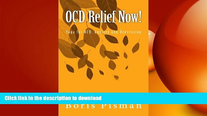 READ BOOK  OCD Relief Now!: Use yoga and awareness to deal with obsessions and compulsions as you